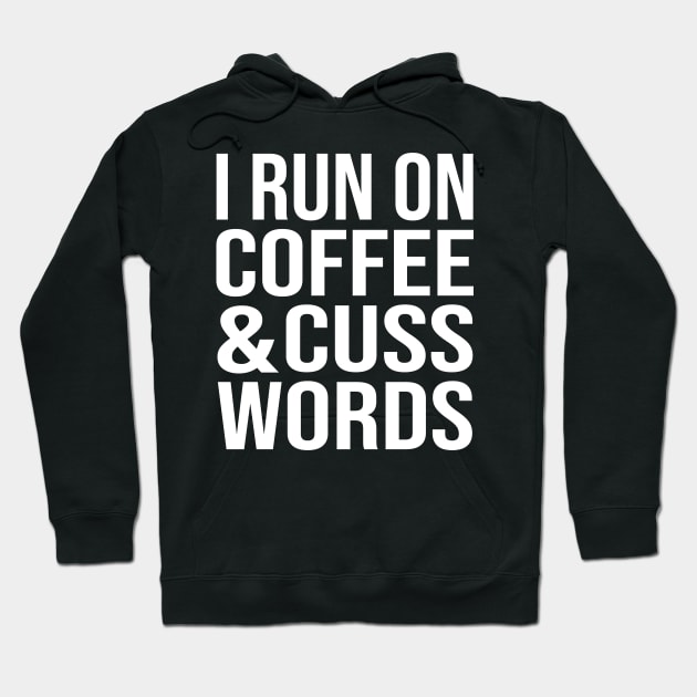 I Run On Coffee And Cuss Words Hoodie by family.d